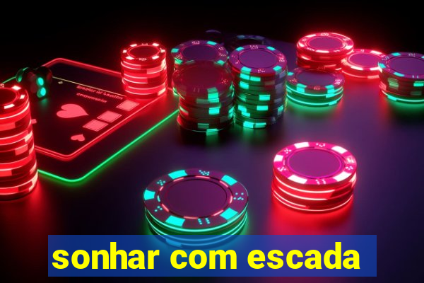 sonhar com escada